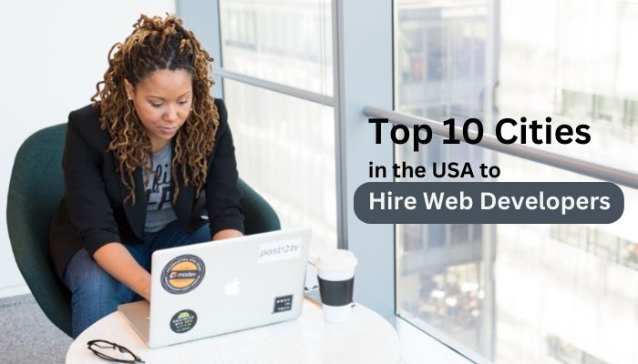 Top 10 Cities in the USA to Hire Web Developers